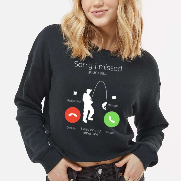 Sorry I Missed Your Call I Was On My Other Line Fishing Joke Cropped Pullover Crew