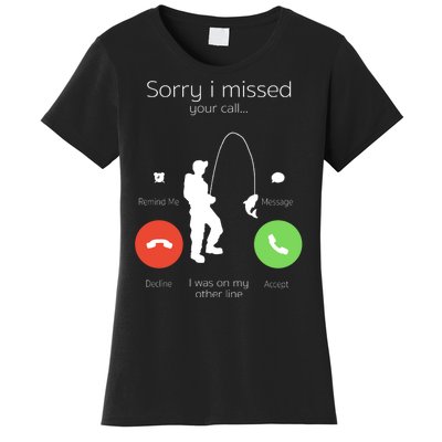 Sorry I Missed Your Call I Was On My Other Line Fishing Joke Women's T-Shirt