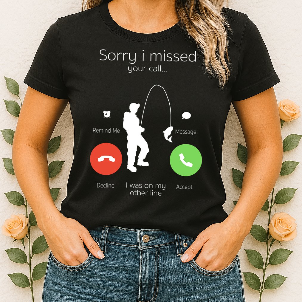 Sorry I Missed Your Call I Was On My Other Line Fishing Joke Womens T-Shirt