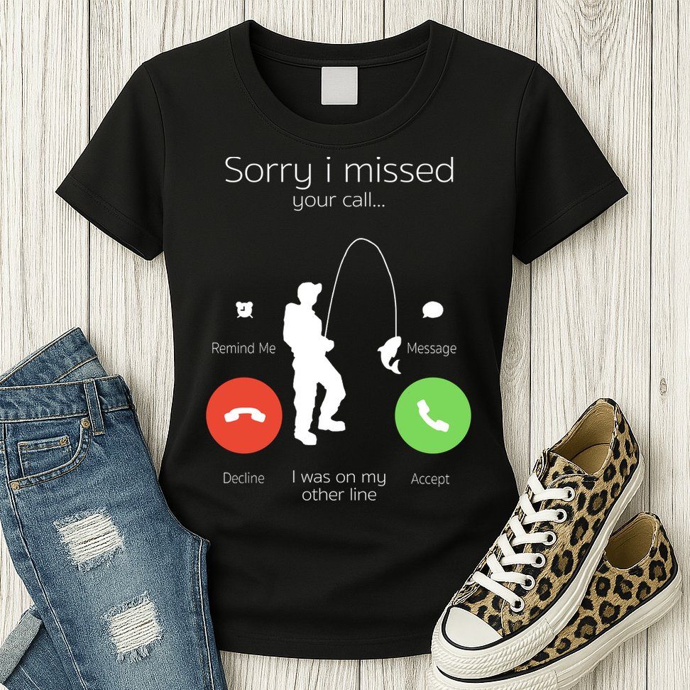 Sorry I Missed Your Call I Was On My Other Line Fishing Joke Womens T-Shirt