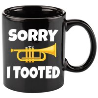 Sorry I Tooted Trumpet 11oz C Handle Ceramic Mug