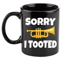 Sorry I Tooted Trumpet 11oz C Handle Ceramic Mug