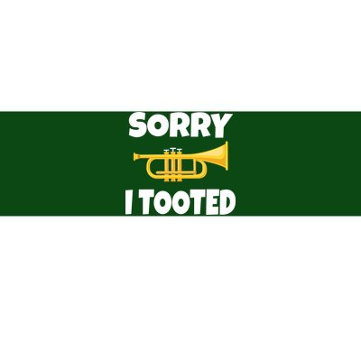 Sorry I Tooted Trumpet Bumper Sticker