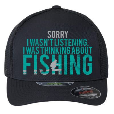 Sorry I Was Thinking About Fishing Flexfit Unipanel Trucker Cap