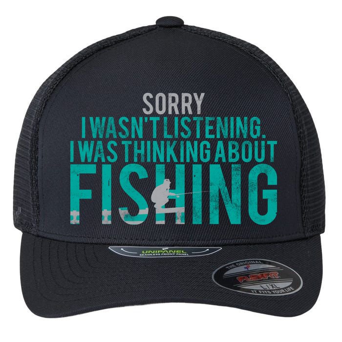 Sorry I Was Thinking About Fishing Flexfit Unipanel Trucker Cap