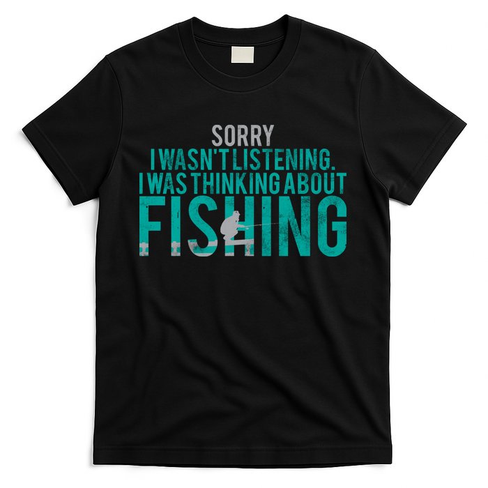 Sorry I Was Thinking About Fishing T-Shirt