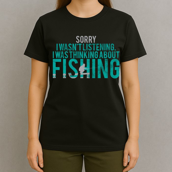 Sorry I Was Thinking About Fishing T-Shirt
