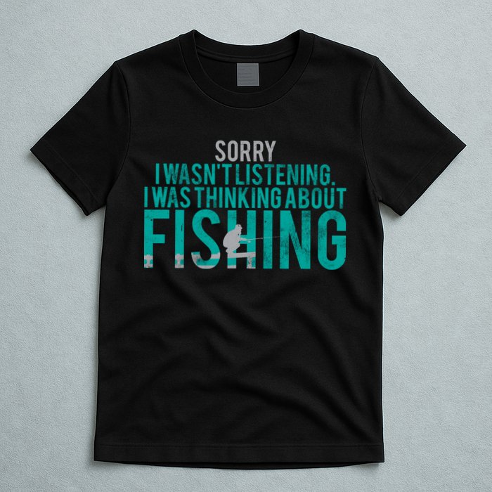 Sorry I Was Thinking About Fishing T-Shirt