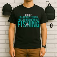 Sorry I Was Thinking About Fishing T-Shirt