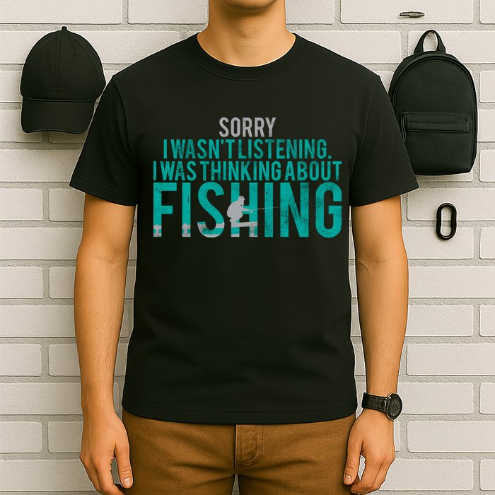 Sorry I Was Thinking About Fishing T-Shirt
