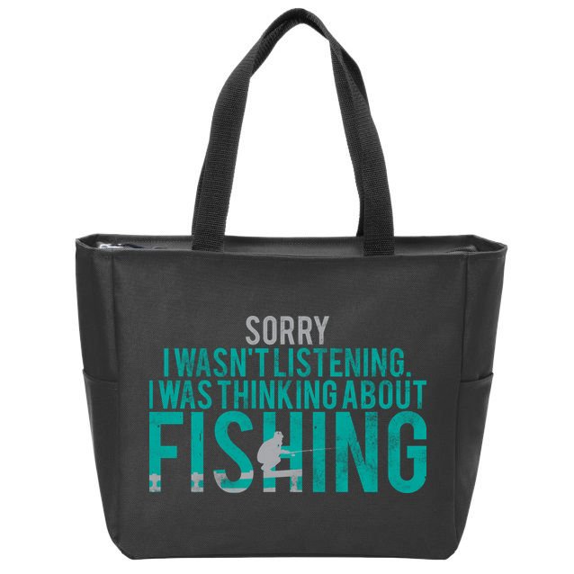 Sorry I Was Thinking About Fishing Zip Tote Bag