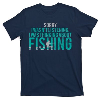 Sorry I Was Thinking About Fishing T-Shirt