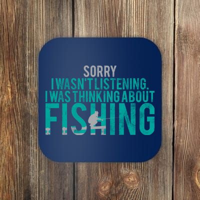 Sorry I Was Thinking About Fishing Coaster