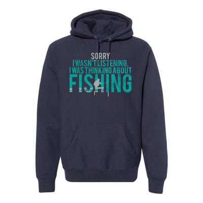 Sorry I Was Thinking About Fishing Premium Hoodie