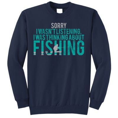 Sorry I Was Thinking About Fishing Tall Sweatshirt