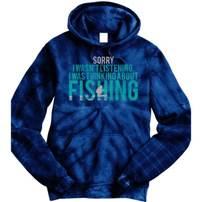 Sorry I Was Thinking About Fishing Tie Dye Hoodie