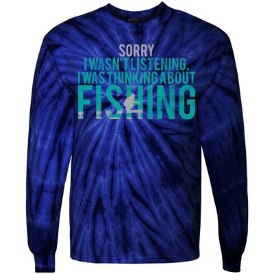 Sorry I Was Thinking About Fishing Tie-Dye Long Sleeve Shirt