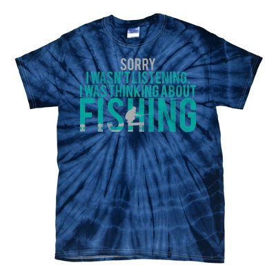 Sorry I Was Thinking About Fishing Tie-Dye T-Shirt