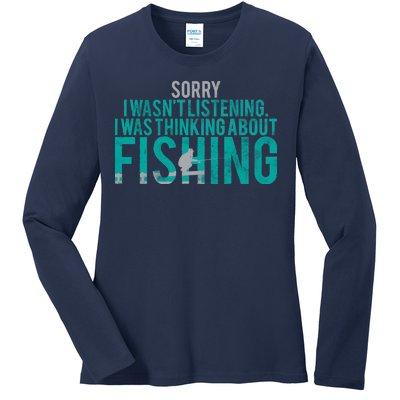 Sorry I Was Thinking About Fishing Ladies Long Sleeve Shirt