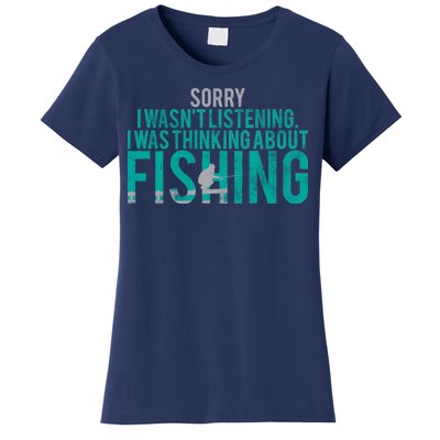 Sorry I Was Thinking About Fishing Women's T-Shirt