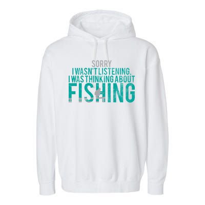 Sorry I Was Thinking About Fishing Garment-Dyed Fleece Hoodie