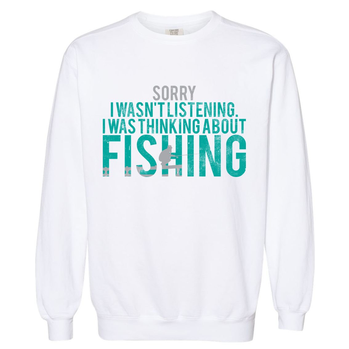 Sorry I Was Thinking About Fishing Garment-Dyed Sweatshirt