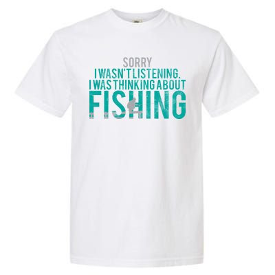 Sorry I Was Thinking About Fishing Garment-Dyed Heavyweight T-Shirt