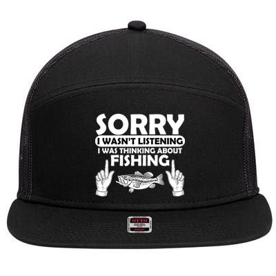Sorry I Wasn't Listening I Was Thinking About Fishing 7 Panel Mesh Trucker Snapback Hat