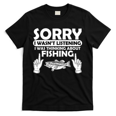 Sorry I Wasn't Listening I Was Thinking About Fishing T-Shirt