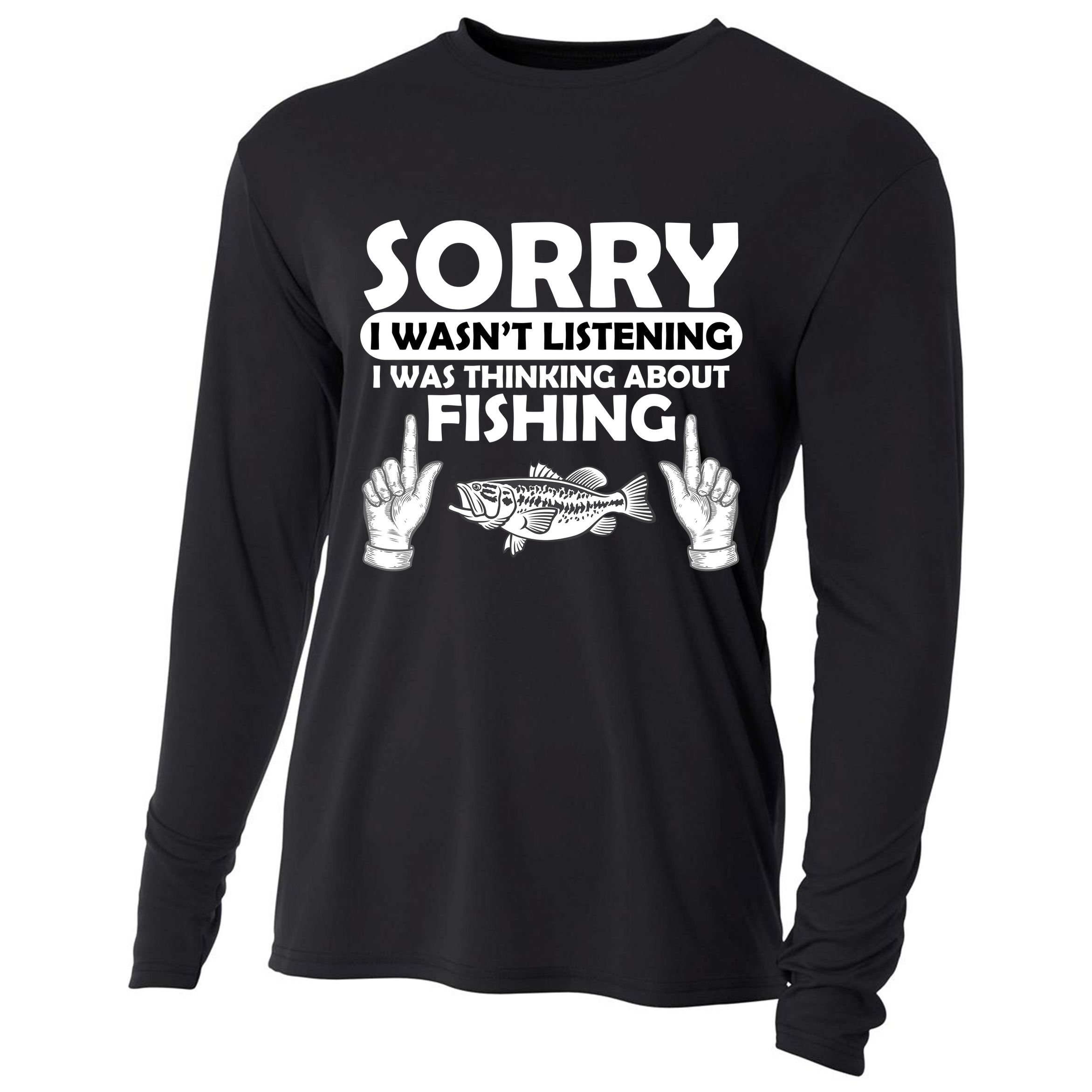 Sorry I Wasn't Listening I Was Thinking About Fishing Cooling Performance Long Sleeve Crew