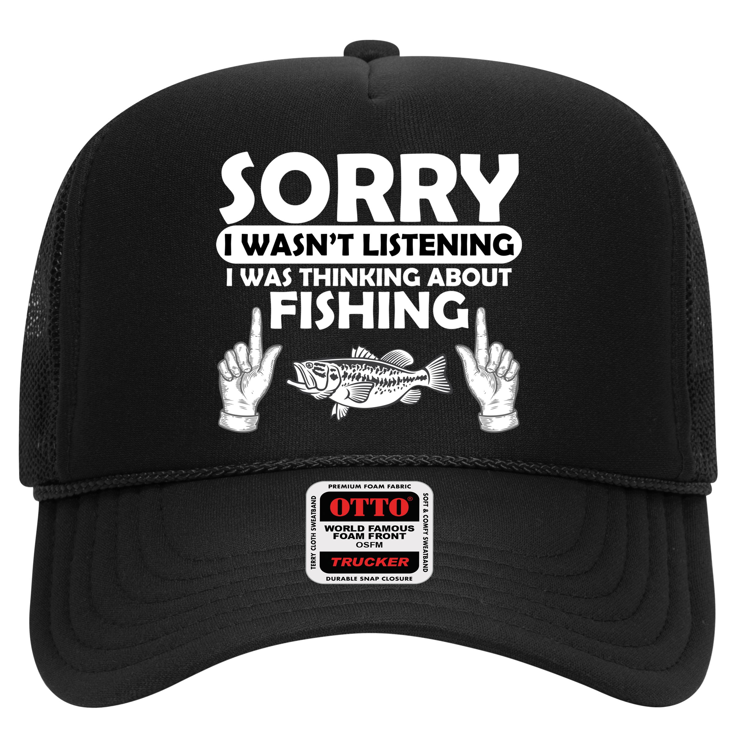 Sorry I Wasn't Listening I Was Thinking About Fishing Hat