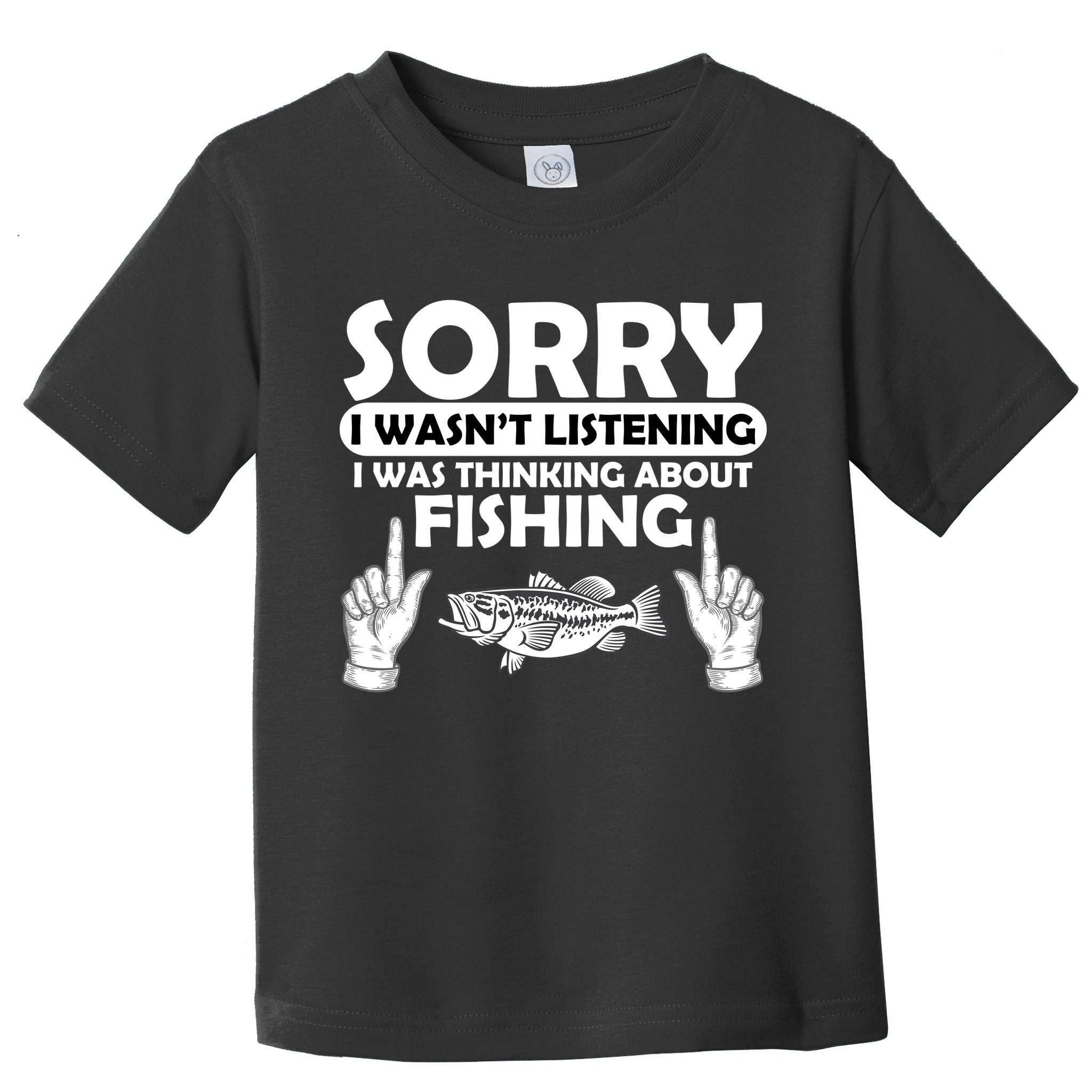 Sorry I Wasn't Listening I Was Thinking About Fishing Toddler T-Shirt