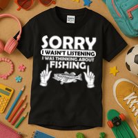 Sorry I Wasn't Listening I Was Thinking About Fishing Kids T-Shirt