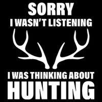 Sorry I Wasn't Listening Was Thinking About Hunting Long Sleeve Shirt