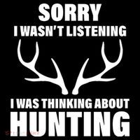 Sorry I Wasn't Listening Was Thinking About Hunting Button