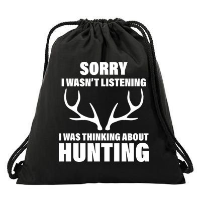 Sorry I Wasn't Listening Was Thinking About Hunting Drawstring Bag