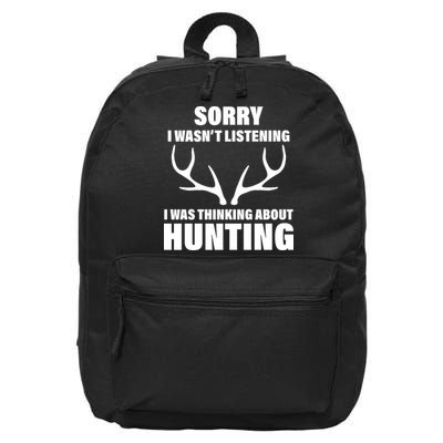 Sorry I Wasn't Listening Was Thinking About Hunting 16 in Basic Backpack