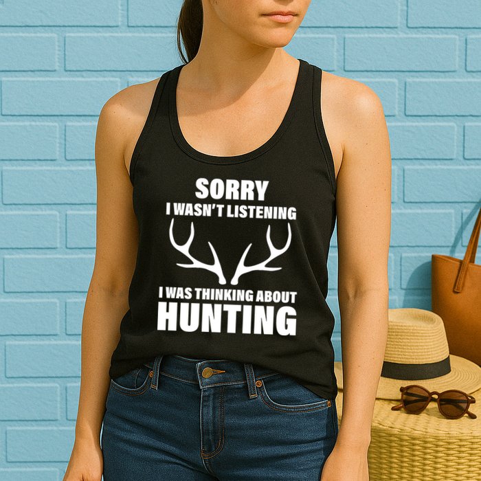 Sorry I Wasn't Listening Was Thinking About Hunting Womens Tank Top