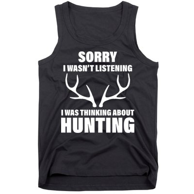Sorry I Wasn't Listening Was Thinking About Hunting Tank Top