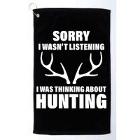 Sorry I Wasn't Listening Was Thinking About Hunting Golf Towel