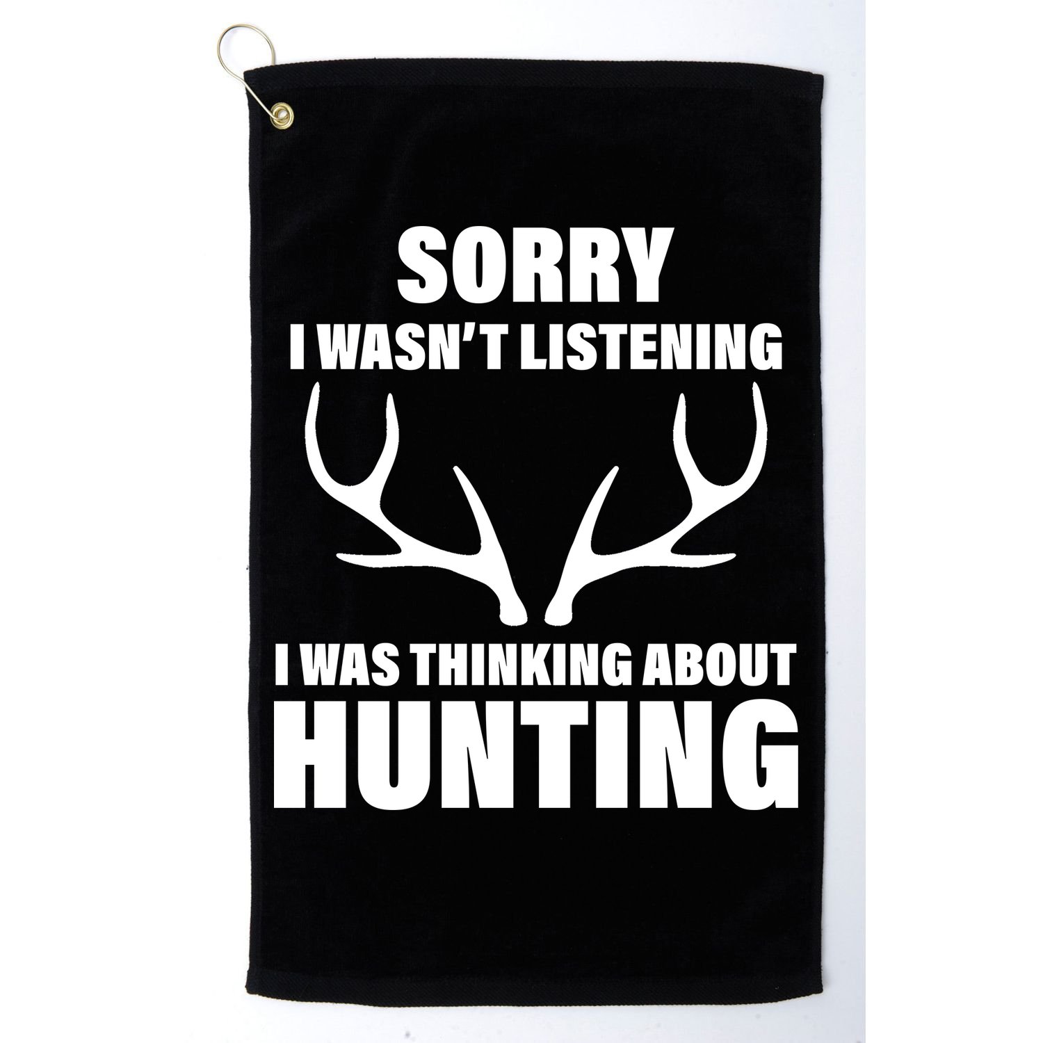 Sorry I Wasn't Listening Was Thinking About Hunting Golf Towel