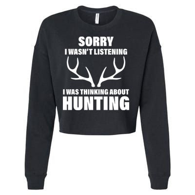 Sorry I Wasn't Listening Was Thinking About Hunting Cropped Pullover Crew