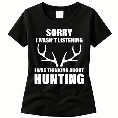 Sorry I Wasn't Listening Was Thinking About Hunting Womens T-Shirt