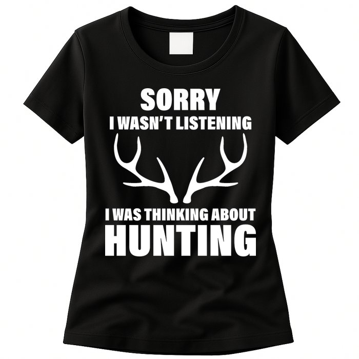Sorry I Wasn't Listening Was Thinking About Hunting Womens T-Shirt