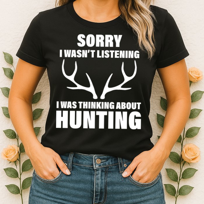 Sorry I Wasn't Listening Was Thinking About Hunting Womens T-Shirt