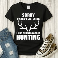 Sorry I Wasn't Listening Was Thinking About Hunting Womens T-Shirt