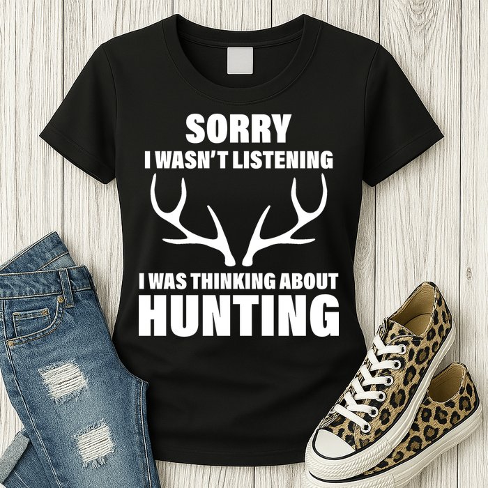 Sorry I Wasn't Listening Was Thinking About Hunting Womens T-Shirt