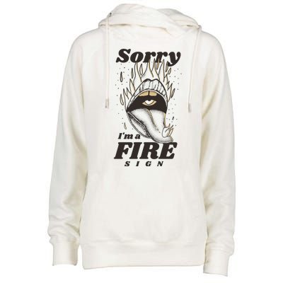 Sorry I'm A Fire Sign Zodiac Birthday Womens Funnel Neck Pullover Hood