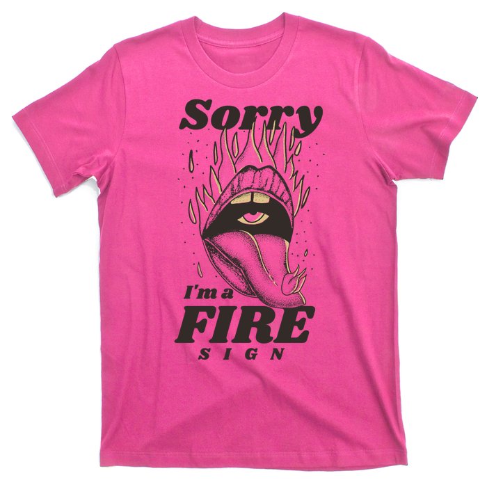 Sorry I'm A Fire Sign Zodiac Birthday T-Shirt