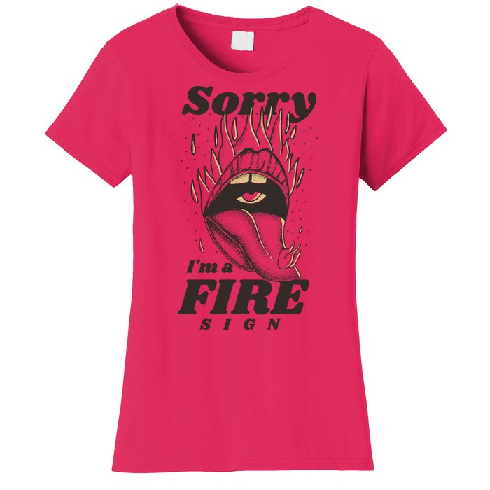 Sorry I'm A Fire Sign Zodiac Birthday Women's T-Shirt